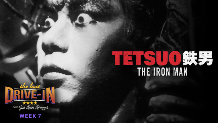 The Last Drive-In with Joe Bob Briggs — s07e14 — Tetsuo the Iron Man