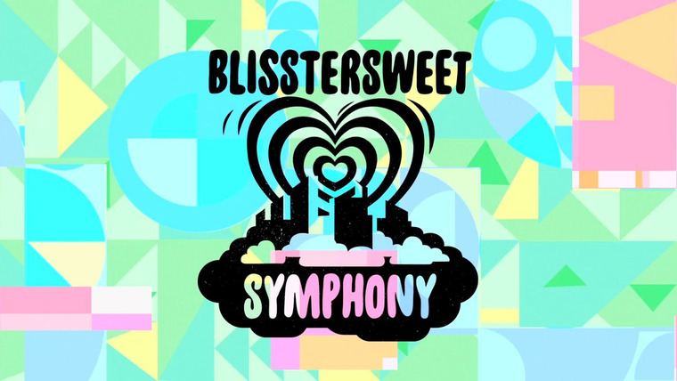 The Powerpuff Girls — s02e27 — Power of Four: Blisstersweet Symphony