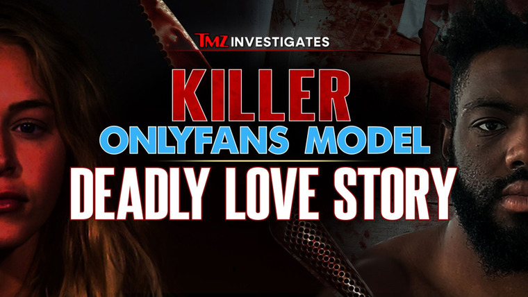 TMZ Investigates — s01e04 — Killer OnlyFans Model: Deadly Love Story