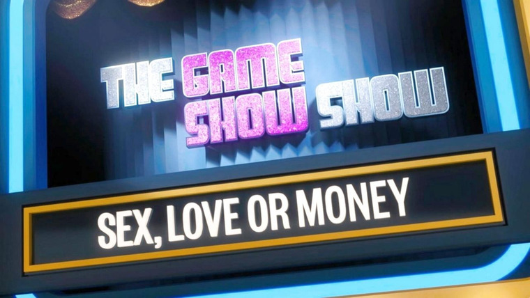 The Game Show Show — s01e04 — Sex, Love or Money?