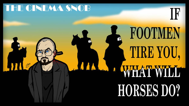 The Cinema Snob — s10e07 — If Footmen Tire You What Will Horses Do?