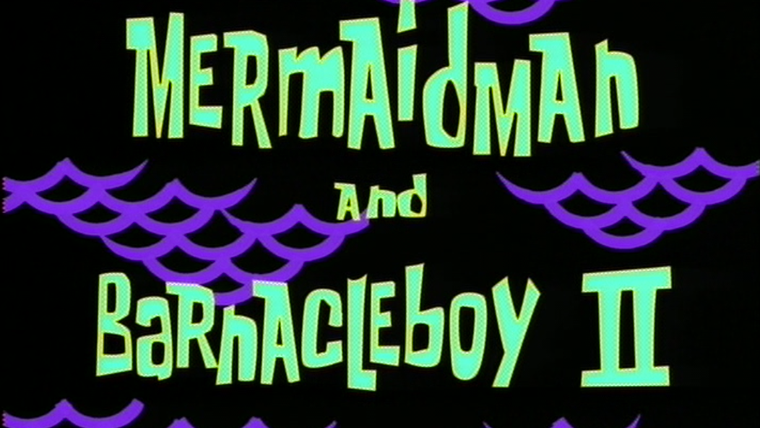 Губка Боб квадратные штаны — s01e41 — Mermaid Man and Barnacle Boy II