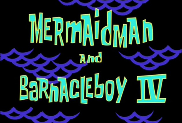 SpongeBob SquarePants — s03e09 — Mermaid Man and Barnacle Boy IV