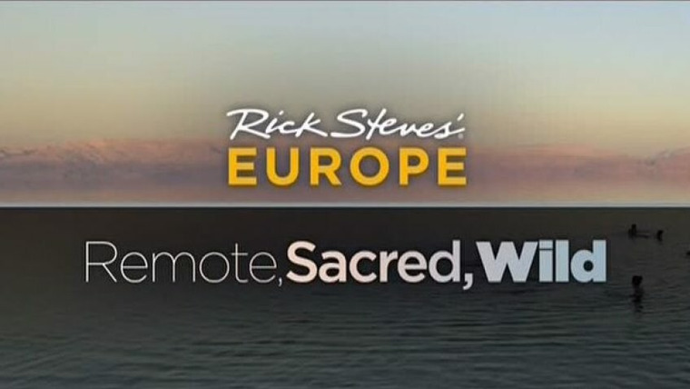 Rick Steves' Europe — s08 special-2 — Remote, Sacred, Wild