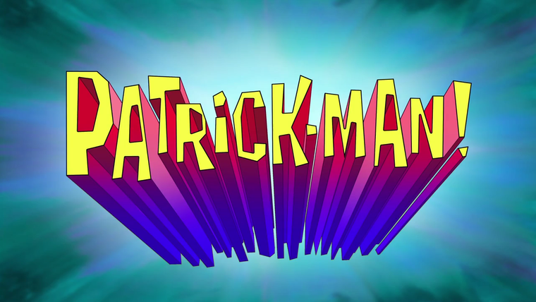 SpongeBob SquarePants — s09e03 — Patrick-Man!