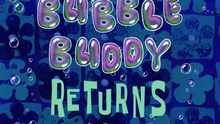SpongeBob SquarePants — s08e27 — Bubble Buddy Returns