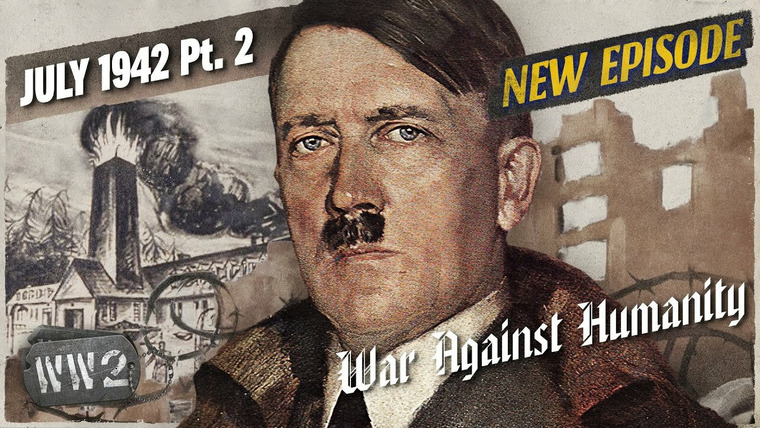 World War Two: Week by Week — s03 special-100 — War Against Humanity: July 1942 Pt. 2
