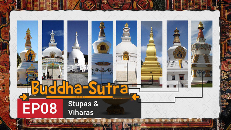 Buddha Sutra — s01e08 — Stupas & Viharas