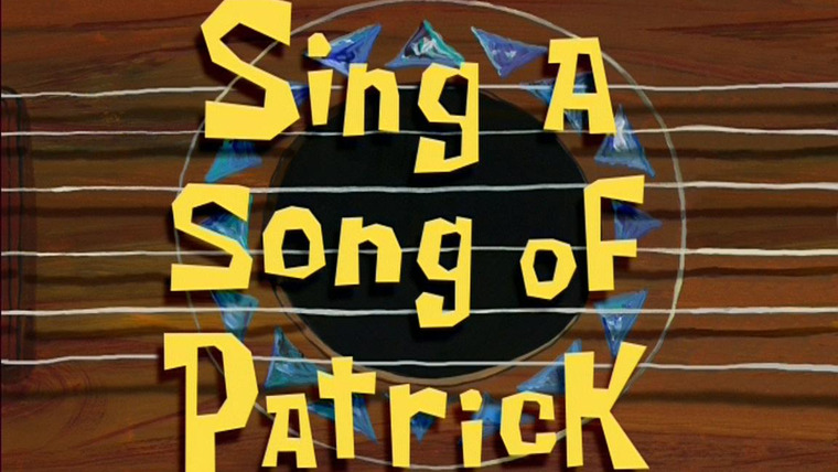 SpongeBob SquarePants — s05e20 — Sing a Song of Patrick