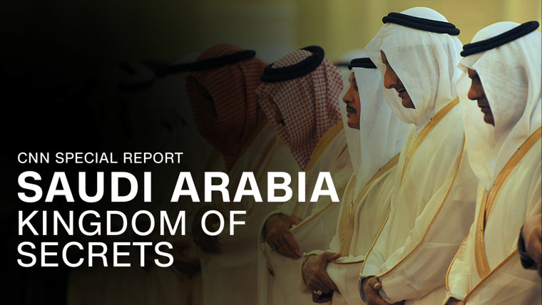 CNN Special Report — s2019e02 — Saudi Arabia: Kingdom of Secrets