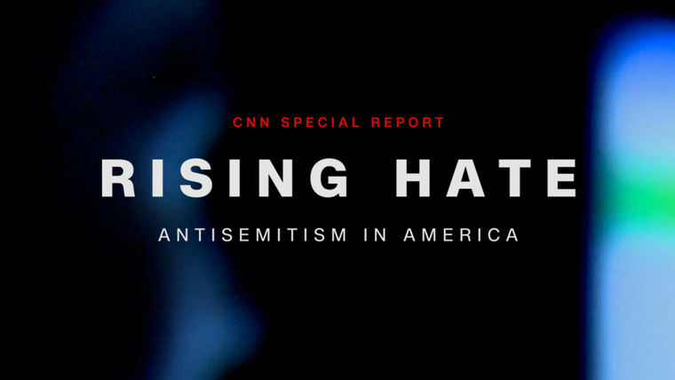 CNN Special Report — s2022e10 — Rising Hate: Antisemitism in America