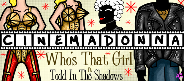 Todd in the Shadows — s06e24 — Who’s That Girl – Cinemadonna