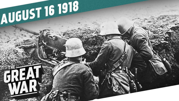 The Great War: Week by Week 100 Years Later — s05e33 — Week 212: A Resounding Victory - German Morale Plummets