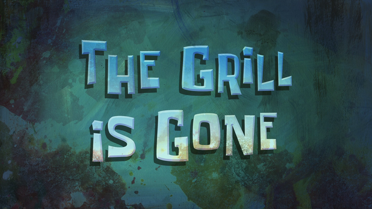 SpongeBob SquarePants — s11e45 — The Grill is Gone