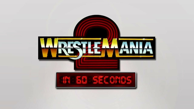 WrestleMania in 60 Seconds — s01e02 — WrestleMania 2