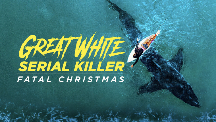 Shark Week — s2022e05 — Great White Serial Killer: Fatal Christmas