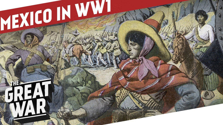 The Great War: Week by Week 100 Years Later — s03 special-63 — Mexico in WW1 - The Mexican Revolution