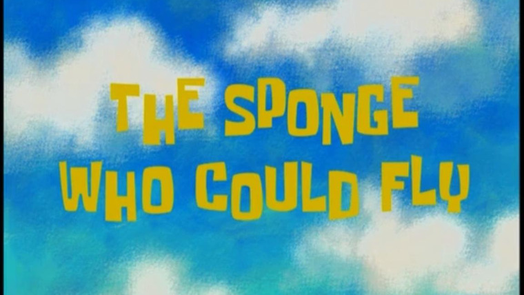 SpongeBob SquarePants — s03e35 — The Sponge Who Could Fly