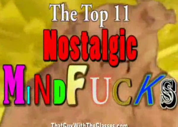 Nostalgia Critic — s02e10 — Top 11 Nostalgic Mindfucks