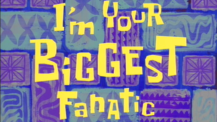 Губка Боб квадратные штаны — s02e19 — I'm Your Biggest Fanatic