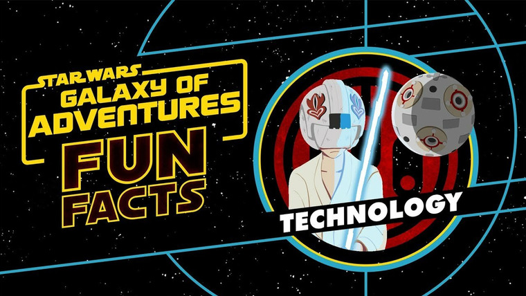 Star Wars: Galaxy of Adventures Fun Facts — s01e22 — Technology