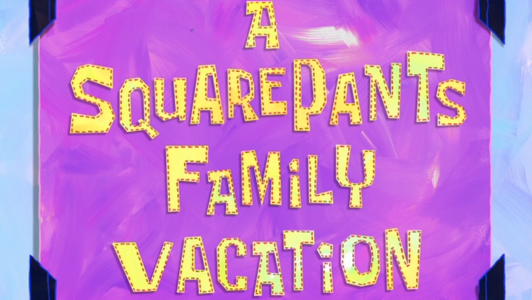 SpongeBob SquarePants — s08e12 — A SquarePants Family Vacation