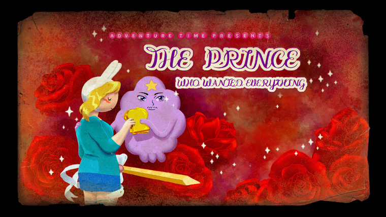 Adventure Time — s06e09 — The Prince Who Wanted Everything