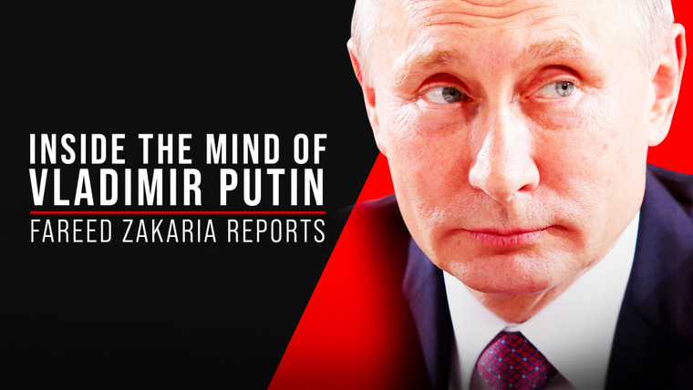 CNN Special Report — s2022e05 — Inside the Mind of Vladimir Putin: Fareed Zakaria Reports