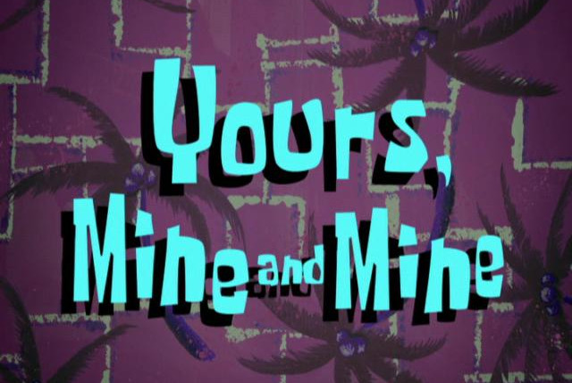 SpongeBob SquarePants — s07e11 — Yours, Mine and Mine