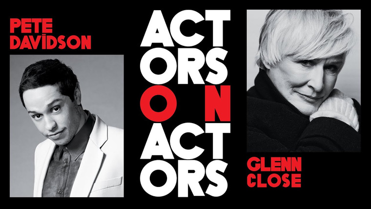 Variety Studio: Actors on Actors — s13e07 — Pete Davidson and Glenn Close