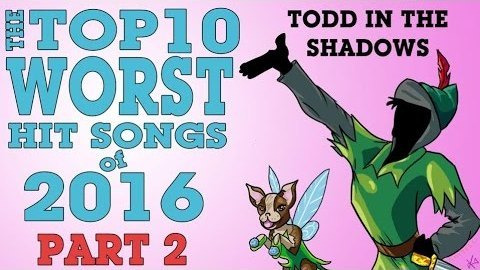 Todd in the Shadows — s09e02 — The Top Ten Worst Hit Songs of 2016 (Part Two)
