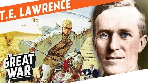 The Great War: Week by Week 100 Years Later — s03 special-38 — Who Did What in WW1?: T.E. Lawrence and How He Became Lawrence of Arabia
