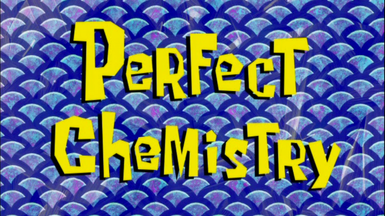 SpongeBob SquarePants — s07e50 — Perfect Chemistry