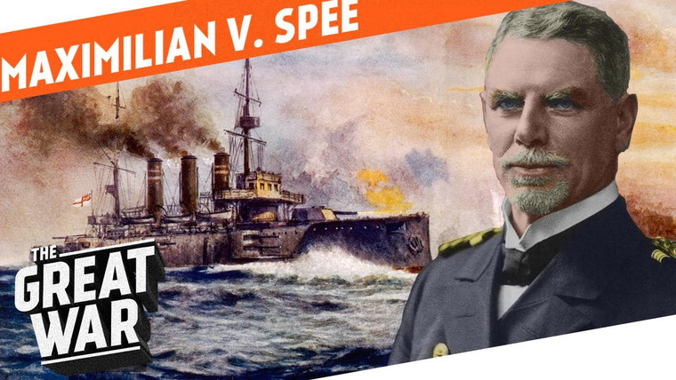 The Great War: Week by Week 100 Years Later — s02 special-6 — Who Did What in WW1?: Standing Up to the Royal Navy - Maximilian von Spee