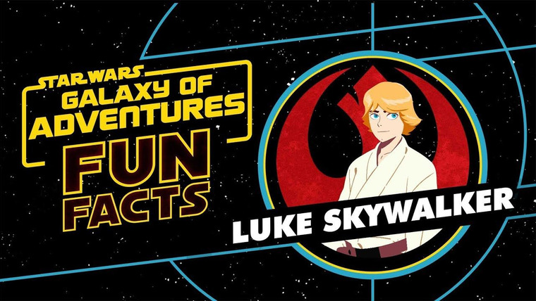 Star Wars Galaxy of Adventures — s01 special-1 — Luke Skywalker | Star Wars Galaxy of Adventures Fun Facts