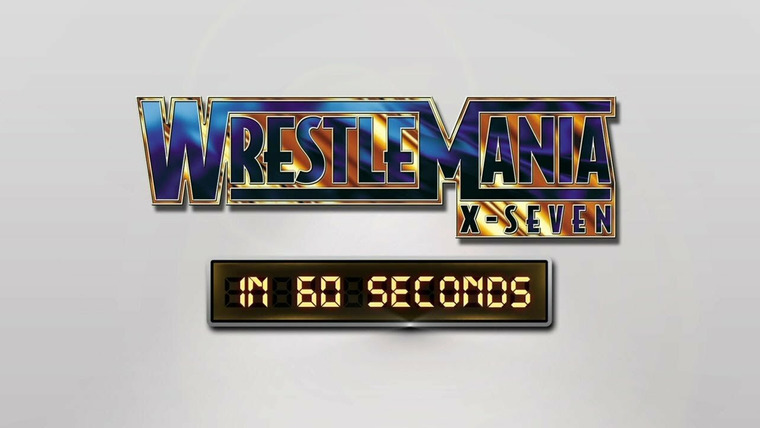 WrestleMania in 60 Seconds — s01e17 — WrestleMania X-Seven