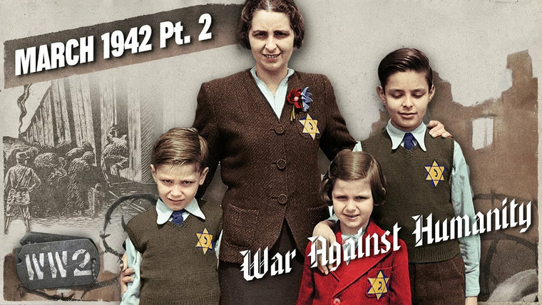 World War Two: Week by Week — s03 special-64 — War Against Humanity: March 1942 Pt. 2