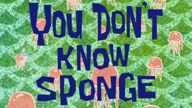 Губка Боб квадратные штаны — s07e43 — You Don't Know Sponge