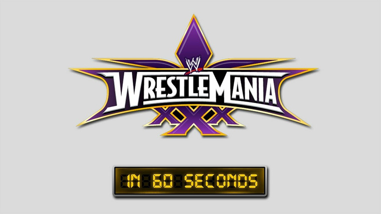 WrestleMania in 60 Seconds — s01e30 — WrestleMania 30