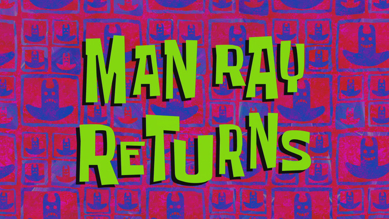 SpongeBob SquarePants — s11e07 — Man Ray Returns