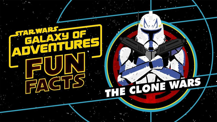 Star Wars: Galaxy of Adventures Fun Facts — s01e28 — The Clone Wars