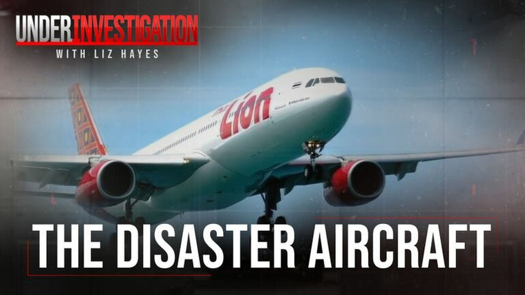 Under Investigation with Liz Hayes — s01e06 — The Disaster Aircraft