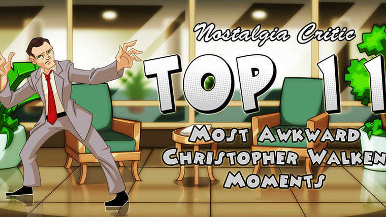 Nostalgia Critic — s03e15 — Top 11 Most Awkward Christopher Walken Moments