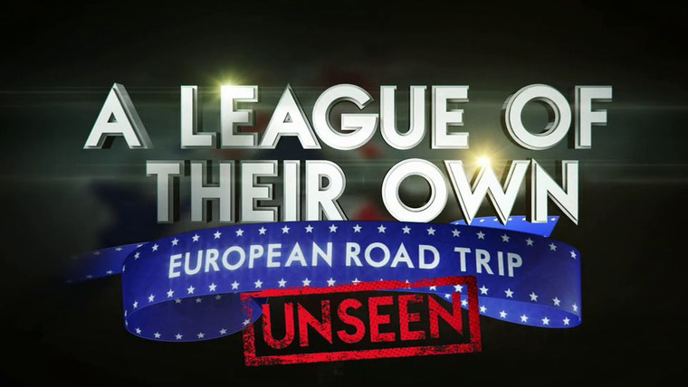 A League of Their Own: European Road Trip — s01e05 — Unseen