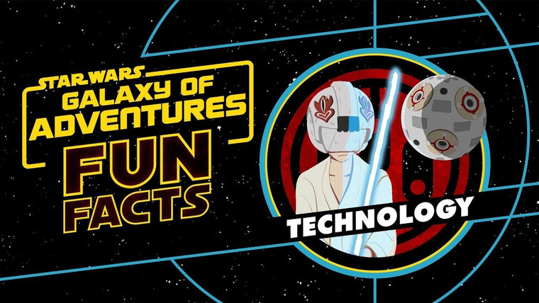 Star Wars Galaxy of Adventures — s01 special-21 — Technology | Star Wars Galaxy of Adventures Fun Facts