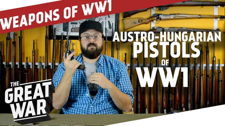 The Great War: Week by Week 100 Years Later — s03 special-77 — Austro-Hungarian Pistols of WW1 feat. C&Rsenal