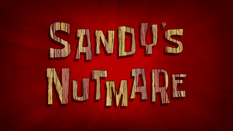 SpongeBob SquarePants — s09e42 — Sandy's Nutmare