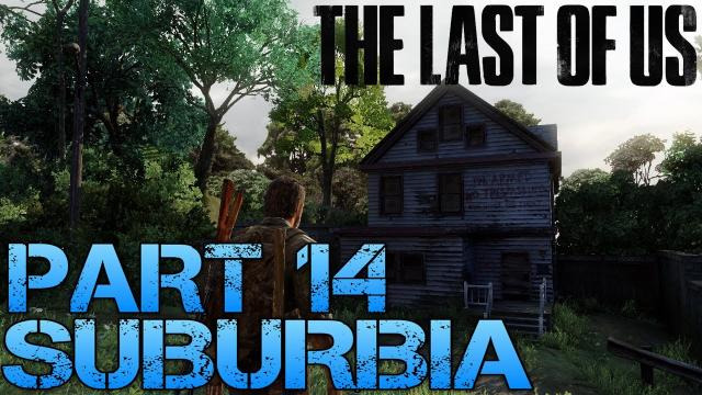 Jacksepticeye — s02e238 — The Last of Us Gameplay Walkthrough - Part 14 - SUBURBIA (PS3 Gameplay HD)