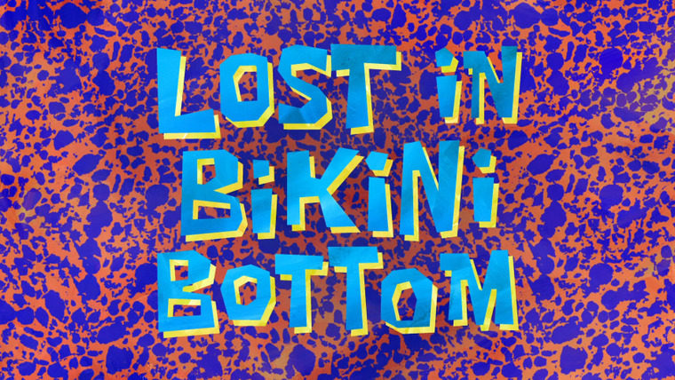 Губка Боб квадратные штаны — s09e21 — Lost in Bikini Bottom
