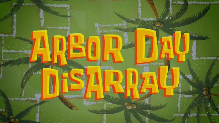 SpongeBob SquarePants — s13e29 — Arbor Day Disarray